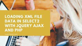 Loading XML file data in Select2 with jQuery AJAX and PHP