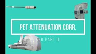 PET Attenuation Correction ABR Part 3 Medical Physics Oral Exam Prep