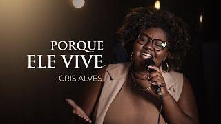 Cris Alves - Porque Ele Vive (Harpa Cristã - Nova Geração)