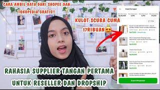 SUPPLIER TANGAN PERTAMA UNTUK RESELLER DAN DROPSHIP | CARA SCRAP DATA DARI SHOPEE DAN TOKOPEDIA