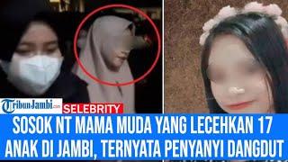 SOSOK NT Mama Muda yang Lecehkan 17 Anak di Jambi, Ternyata Penyanyi Dangdut, Baru Berusia 20 Tahun