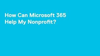 How Can Microsoft 365 Help My Nonprofit?