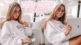 how to make money as a TEEN online!!