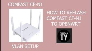 COMFAST CF-N1 (HOW TO) REFLASH OPENWRT and SETUP VLAN