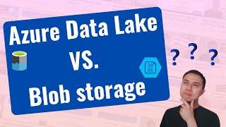 Azure Data Lake Gen 2 VS. Azure Blob Storage Explained