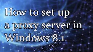 How to setup a proxy in Windows 8.1