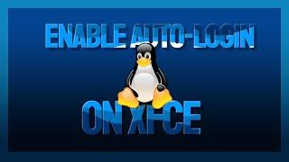 How to Enable Auto-Login on XFCE: A Step-by-Step Guide for Linux Users
