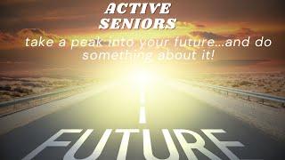 Active Seniors... Take a peak into Your Future