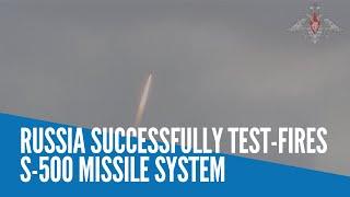 Russia successfully test-fires S-500 missile system