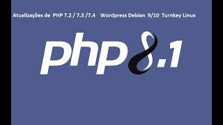 Atualizações de PHP 7.2,7.3 e 7.4   para  versão  8.1  Wordpress, Debian Turnkey Linux