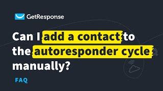 How to Manually Add Contacts to an Autoresponder Cycle | GetResponse Autoresponder Tutorial