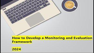 How to develop a Monitoring and Evaluation framework (2024)