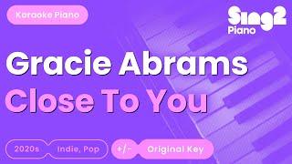 Gracie Abrams - Close To You (Piano Karaoke)