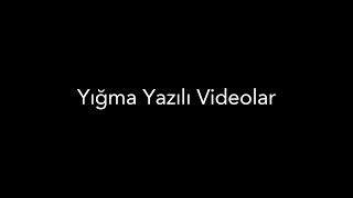 Yığma Yazılı Videolar / Qara Yazılı Videolar / Yazılı Videolar / Yığma Videolar