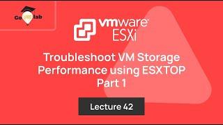 Lecture 42. Mastering VM Storage Performance using ESXTOP commands: ESXi Troubleshooting - Part1