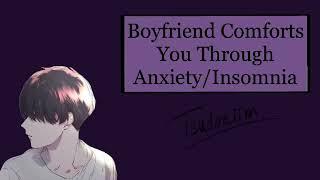 tsudoniim - boyfriend comforts you through anxiety/insomnia (BOYFRIEND ASMR)(comfort)