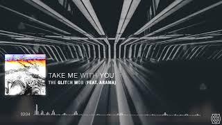 The Glitch Mob | Take Me With You (feat. Arama)