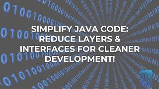 Simplify Java: Reducing Unnecessary Layers and Interfaces