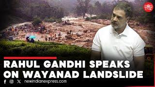 Rahul Gandhi demands immediate support from Centre for landslide-hit Wayanad