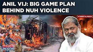 Nuh Violence: Haryana Home Minister Anil Vij Suspects ‘Big Game Plan’ Behind Communal Fire