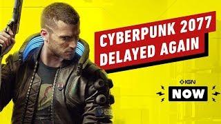 Cyberpunk 2077 Delayed Again - IGN Now