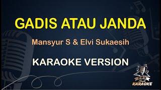 KARAOKE GADIS ATAU JANDA || Mansyur S & Elvy Sukaesih ( Karaoke ) Dangdut || Koplo HD Audio