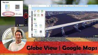 Google Maps Functionality | 3D View with "Globe View" Similar to Google Earth
