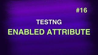 #16 - TestNG Annotation Attribute - enabled || TestNG Tutorials || Swaroop Nadella