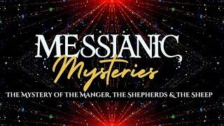 Messianic Mysteries: The Mystery of the Manger, the Shepherds & the Sheep