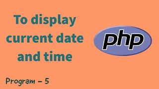 Display current date and time | Program - 5 | PHP | PHP for beginners | 2021