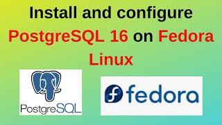 92. PostgreSQL DBA: How to install and configure PostgreSQL 16 on Fedora Linux