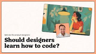 Do designers need to learn how to code?