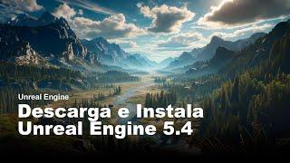 How to download and install Unreal Engine 5.4 quickly and easily