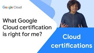 Which Google Cloud certification is right for me?