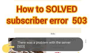 How to solve you tube error 503