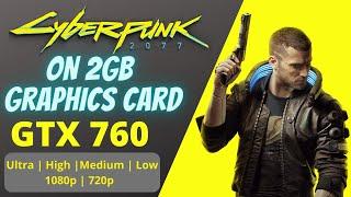 Cyberpunk 2077 on 2gb Graphics Card GTX 760 | Cyberpunk 2077 low end PC settings and Gameplay