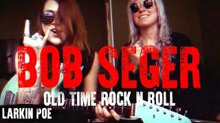 Bob Seger "Old Time Rock N Roll" (Larkin Poe Cover)