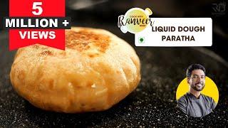Liquid Dough Paratha | बिना आटा गूंदे पराठे का रेसिपी ट्रेंड | No Knead Paratha trial | Chef Ranveer