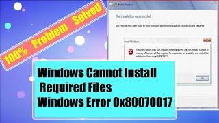 Windows Cannot Install Required Files Windows Error 0x80070017