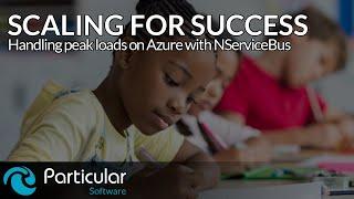 Scaling for success: handling peak loads on Azure with NServiceBus