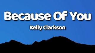 Kelly Clarkson - Because Of You (Lyrics)