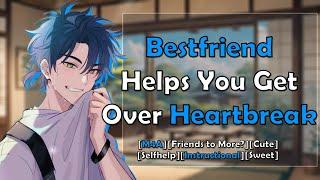 CUTE Bestfriend Helps You Get Over Heartbreak | [ASMR Roleplay] [Self-help]  [Instructional]