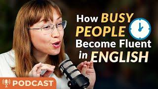 5 Secrets of People Who Mastered English Fluency with a CRAZY BUSY LIFE