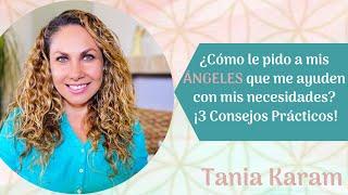 ¡3 Consejos PRÁCTICOS de CÓMO le pido a mis ÁNGELES | Tania Karam