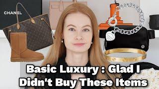 Basic Luxury : Glad I Didn't Buy These Items  || Cartier, LV, Tiffany & more