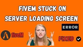 How to Fix FiveM Stuck On Server Loading Screen