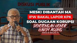 MESKI DIBANTAH MA, IPW BAKAL LAPOR KPK SOAL DUGAAN KORUPSI PEMOTONGAN HONOR HAKIM AGUNG