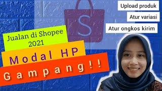 CARA MUDAH JUALAN DI SHOPEE 2021 || TUTORIAL UPLOAD PRODUK SELLER PEMULA