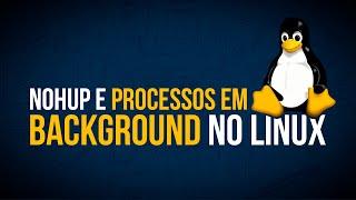 Nohup e processos em background no Linux