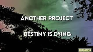 ANOTHER PROJECT - DESTINY IS DYING (lyric video)